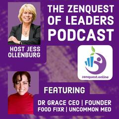 Dr Grace Hameister: The Zenquest of Leaders with Jess Ollenburg  - The Zenquest of Leaders with Host Jess Ollenburg