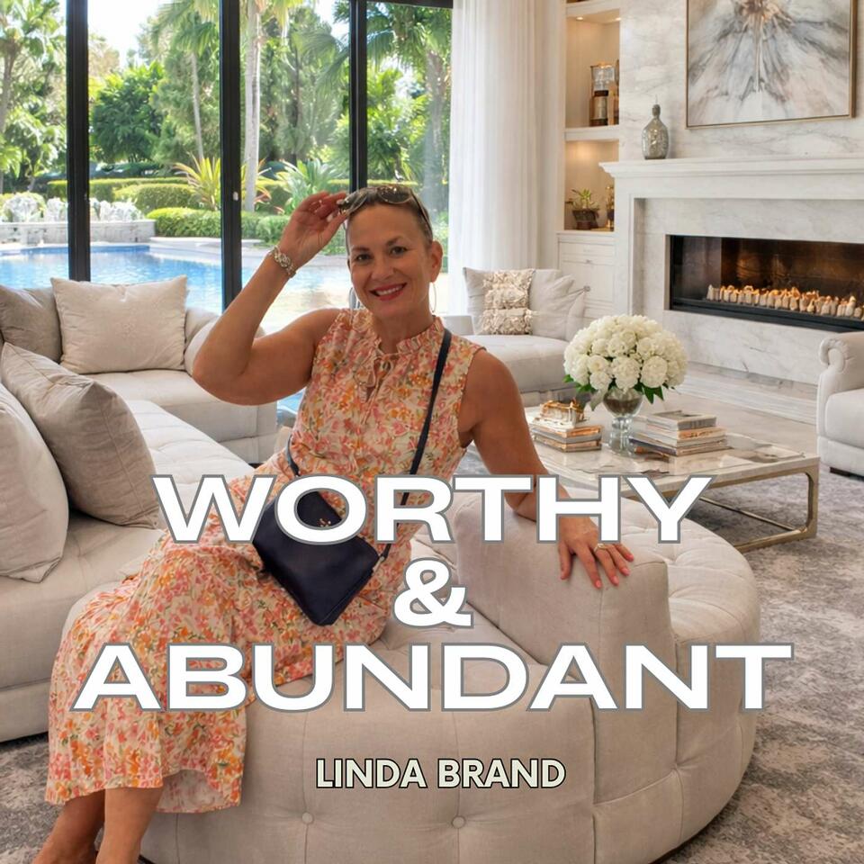 WORTHY and ABUNDANT: Creating an Abundant life inside and out