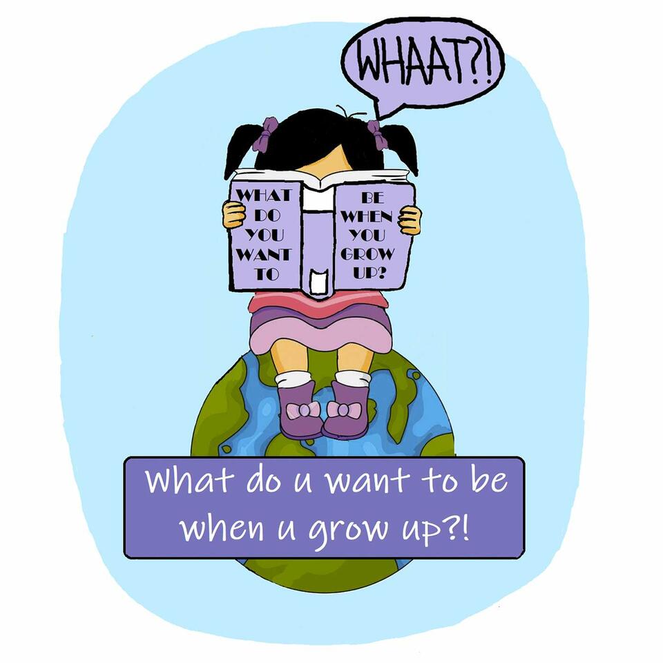 What do u want to be when u grow up?!