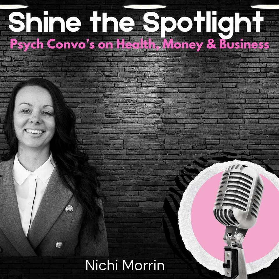 Shine the Spotlight: Psych Convo's on Health, Money & Business