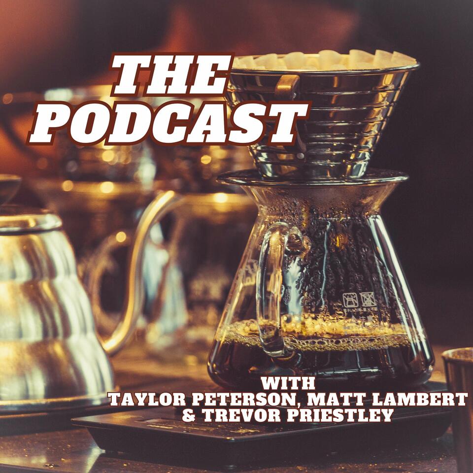 The Podcast with Matt, Trevor and Taylor