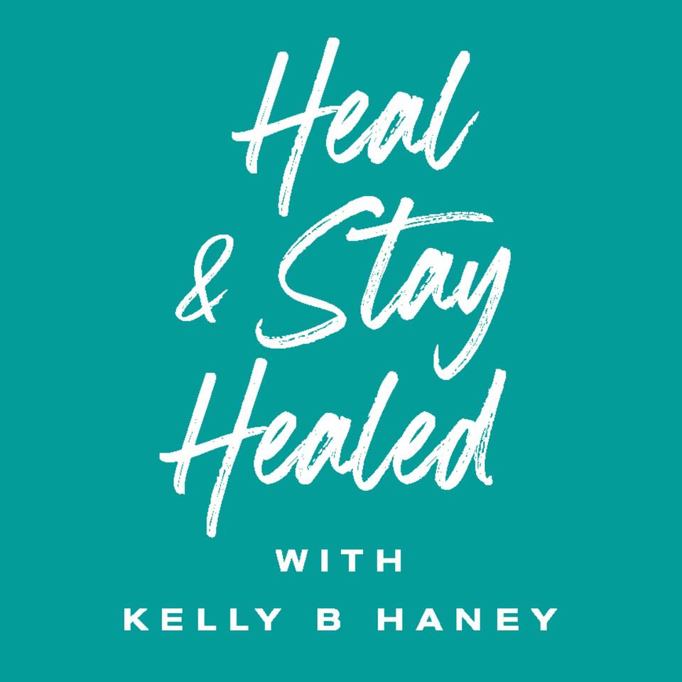 Heal and Stay Healed with Kelly B Haney