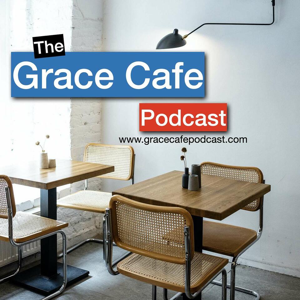 The Grace Cafe Podcast