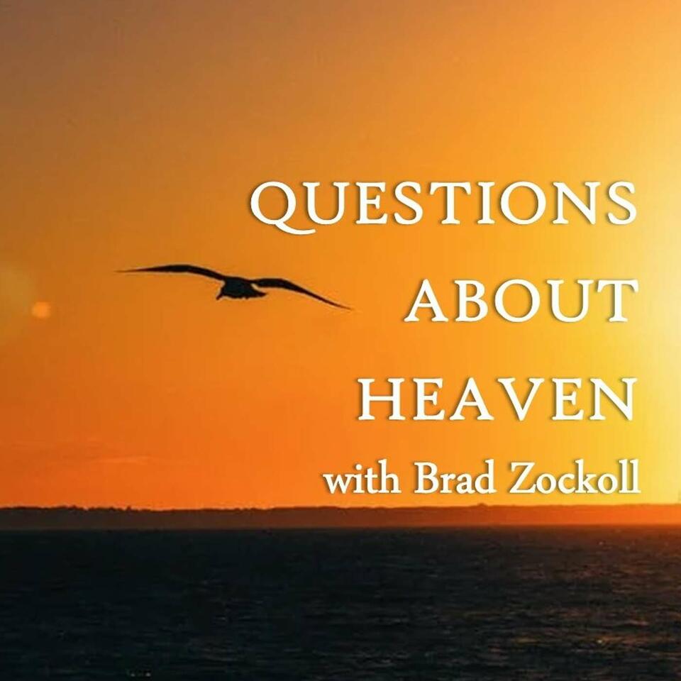 Questions About Heaven with Brad Zockoll