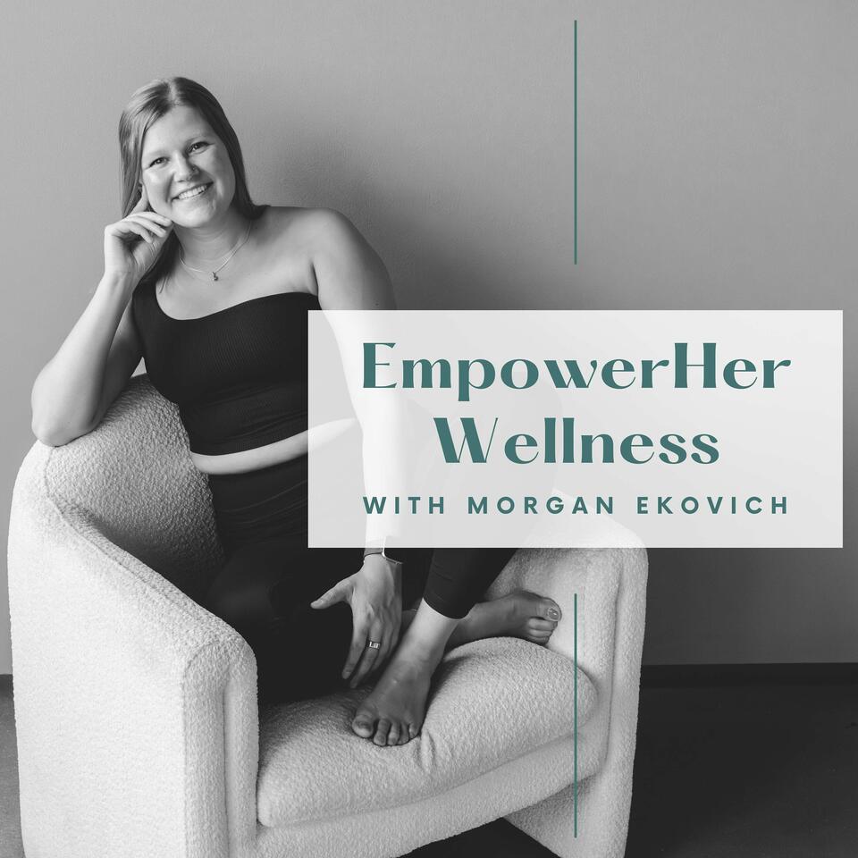 EmpowerHer Wellness with Morgan Ekovich