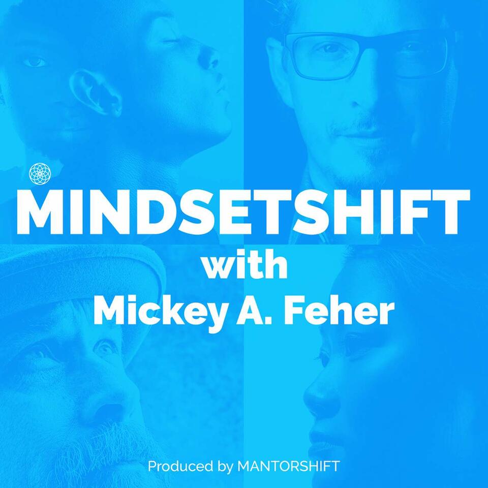 MINDSETSHIFT with Mickey Feher