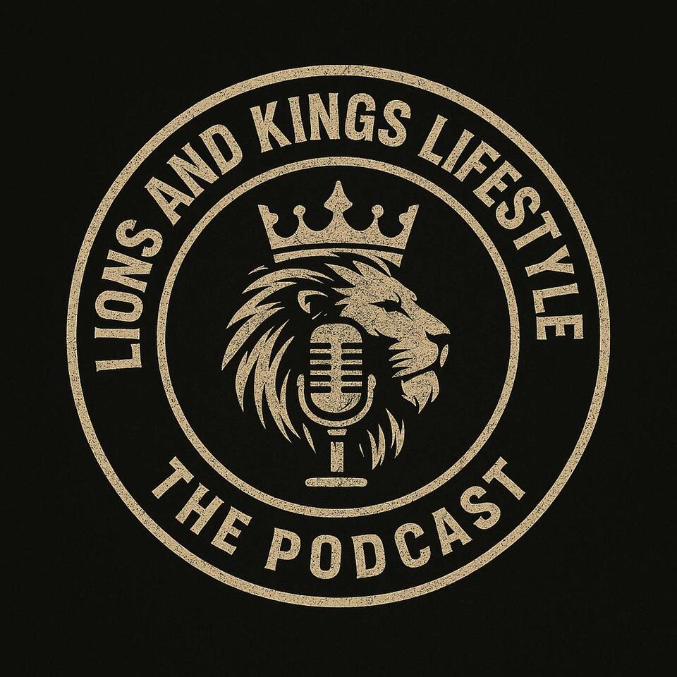 Lions And Kings Lifestyle - The Podcast