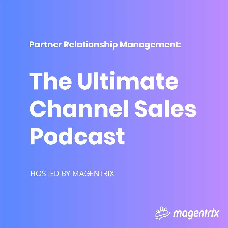 Partner Relationship Management (PRM): The Ultimate Channel Sales & Partnerships Podcast