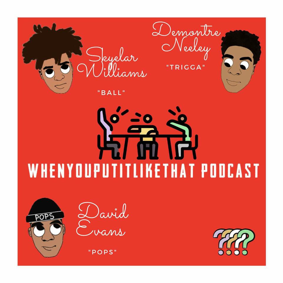 WhenYouPutItLikeThat Podcast