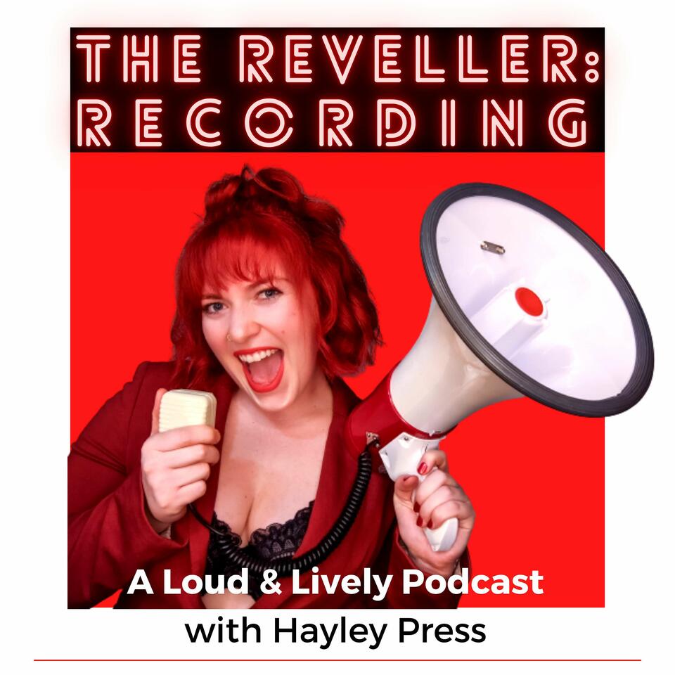 The Reveller: RECORDING - A Loud & Lively Podcast with Hayley Press