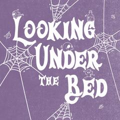 Looking under the Bed