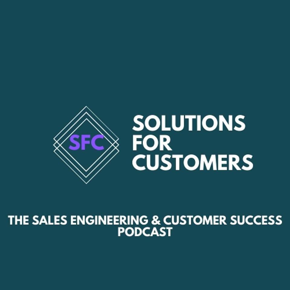 Solutions for Customers - The Sales Engineering & Customer Success Podcast