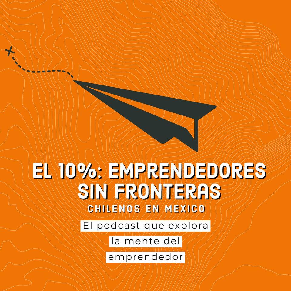El 10%: Emprendedores sin Fronteras - Chilenos que emprenden en México