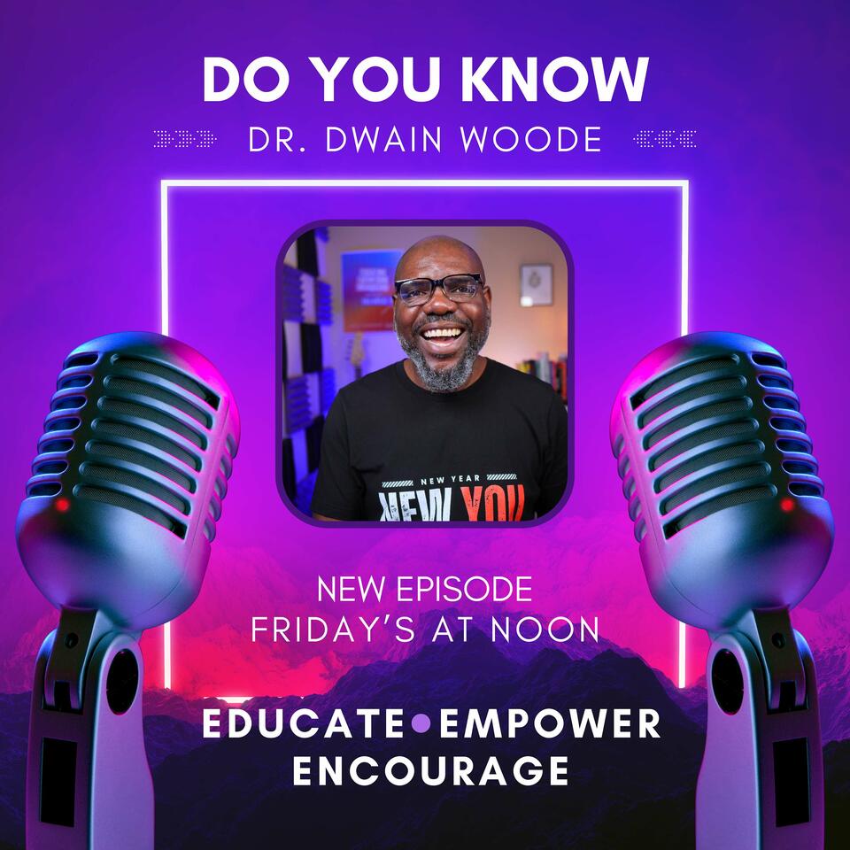 Do You Know with Dr. Dwain Woode
