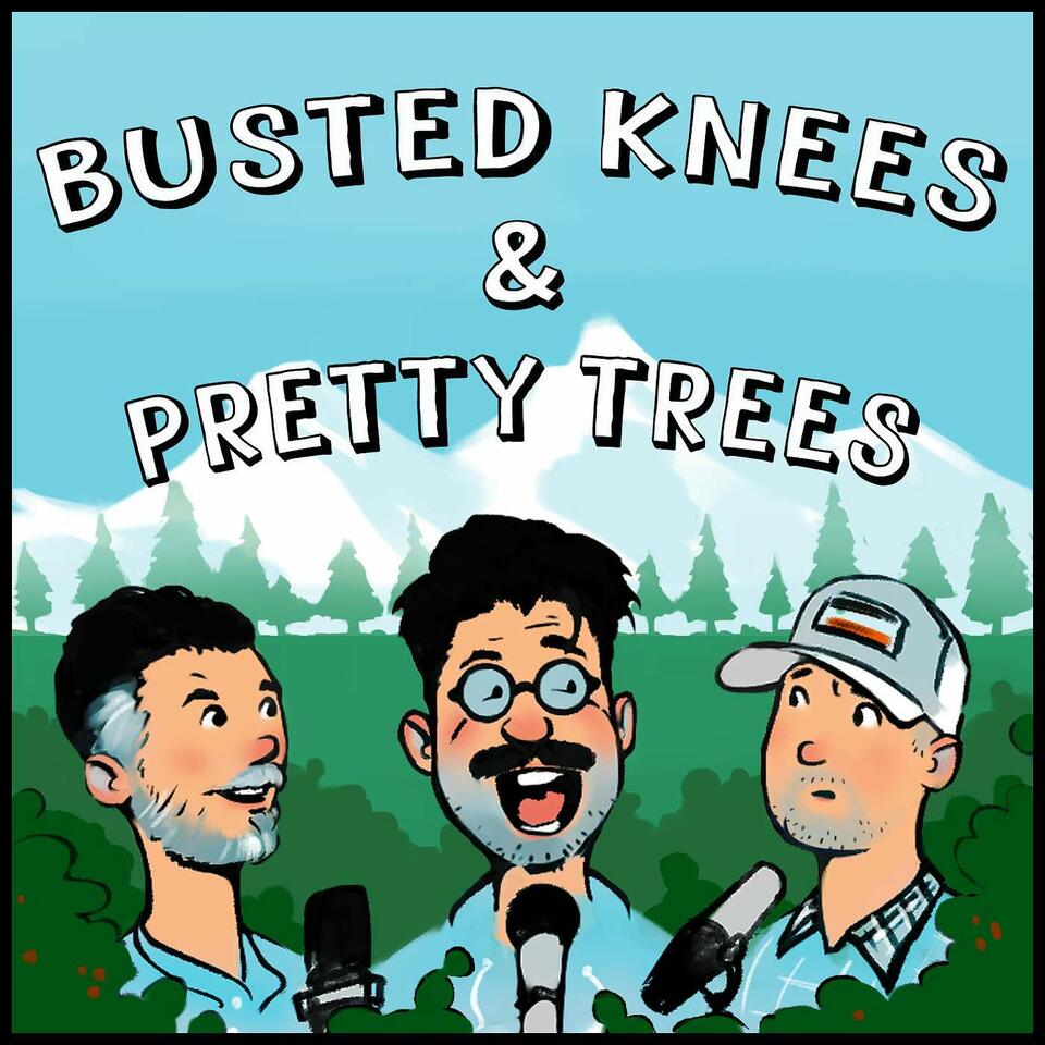 Busted Knees & Pretty Trees Podcast