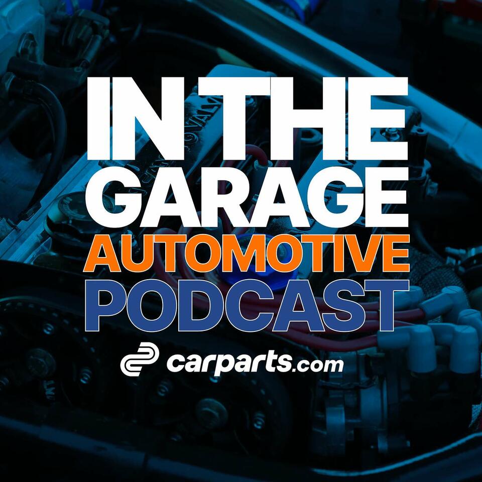 In the Garage Automotive Podcast by Carparts.com