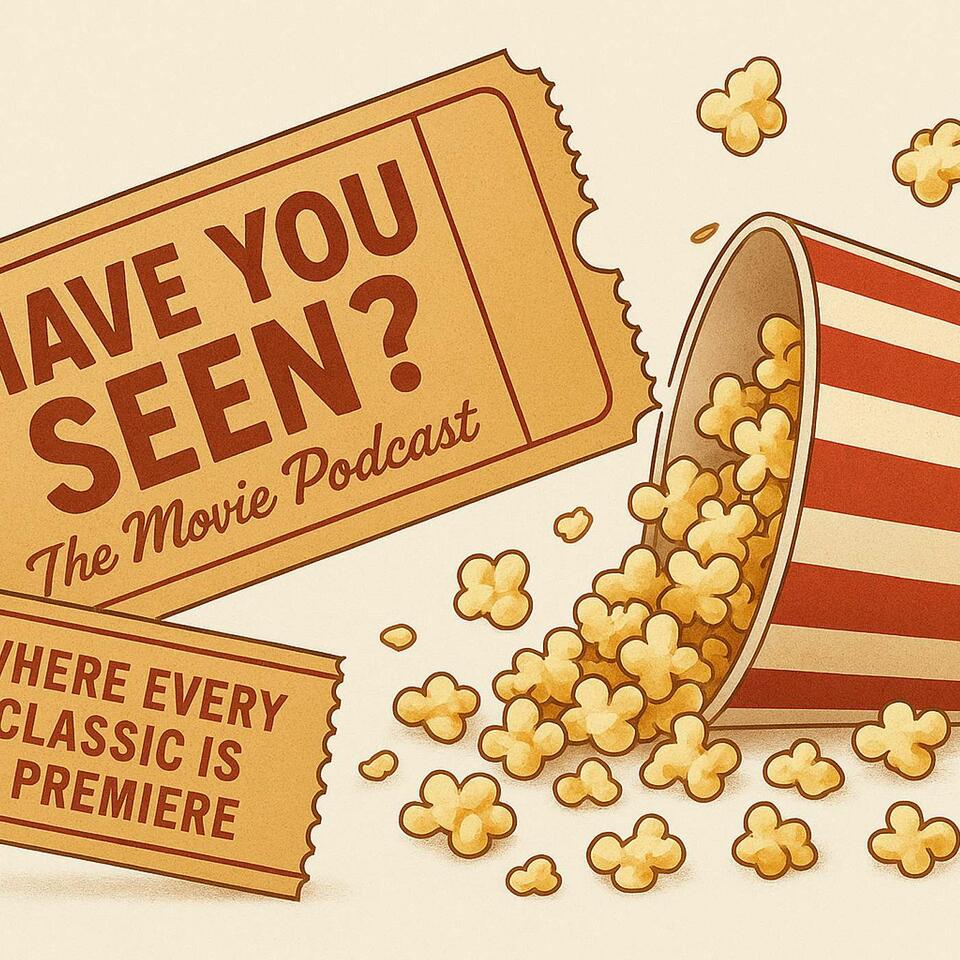 Have You Seen?! The Movie Podcast