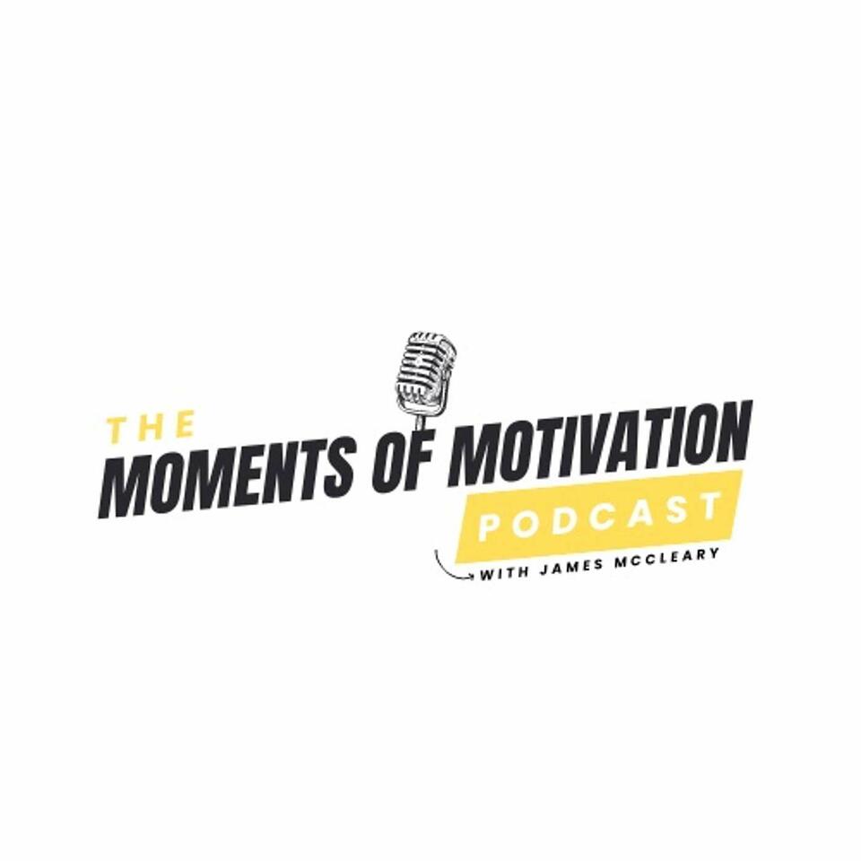 Moments of Motivation Podcast with James Mccleary