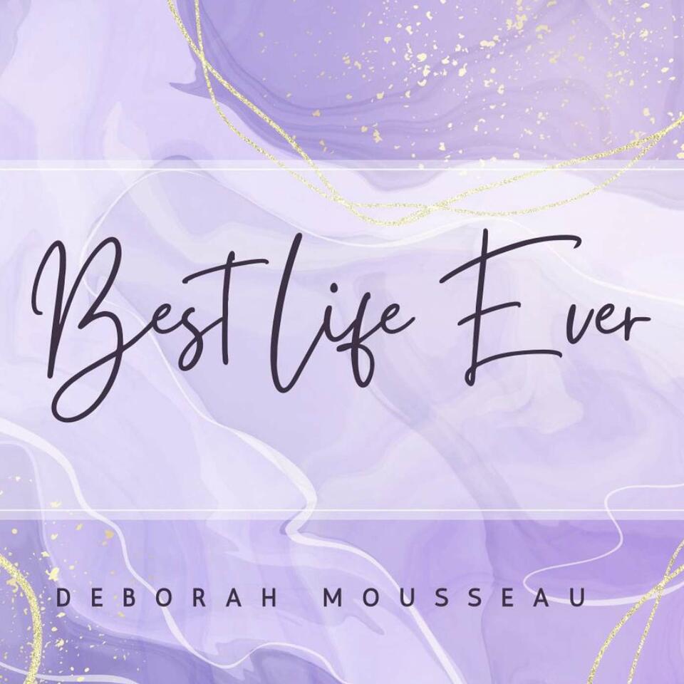 Best Life Ever with Deborah Mousseau