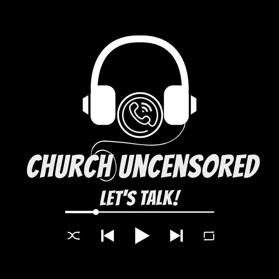 CHURCH UNCENSORED LET'S TALK!