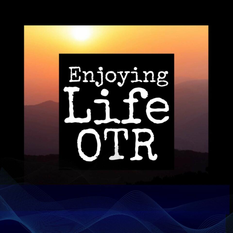 Enjoying Life OTR