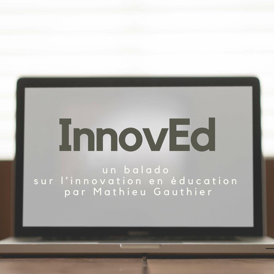 InnovEd, un balado sur l’innovation en éducation par Mathieu Gauthier