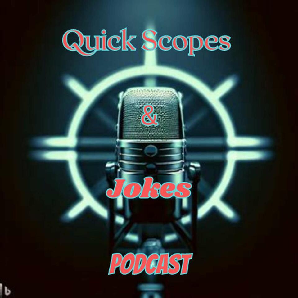 Quick Scopes and Jokes podcast