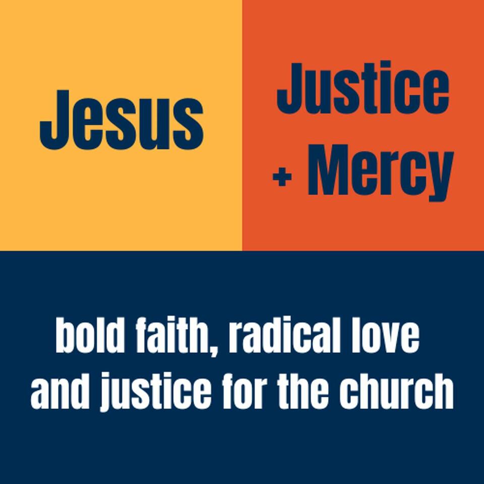 Jesus, Justice + Mercy: Bold faith, radical love and justice for the church