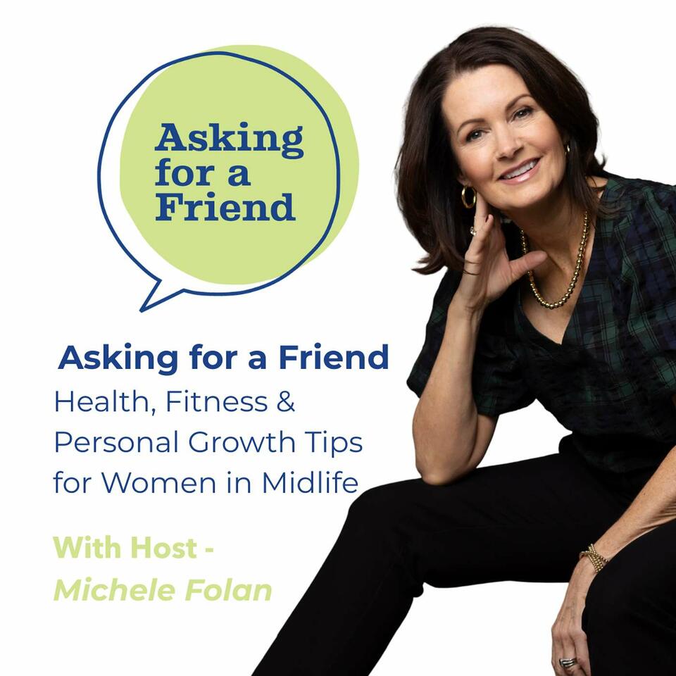 Asking for a Friend - Health, Fitness & Personal Growth Tips for Women in Midlife