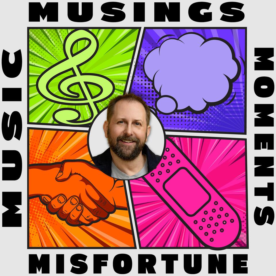 Music, Musings, Moments, and Misfortune