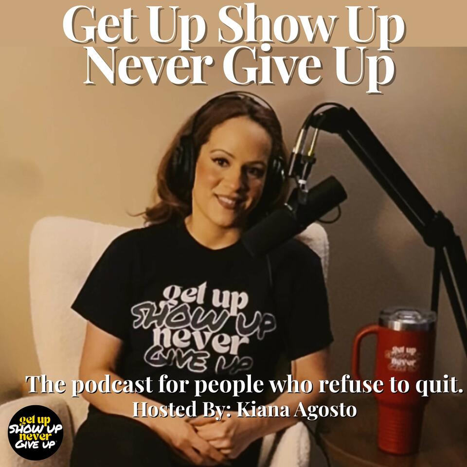Get Up Show Up Never Give Up