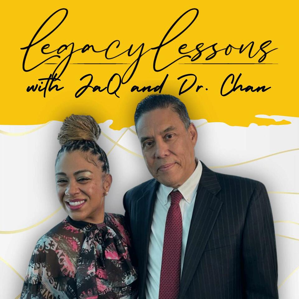 Legacy Lessons with JaQ & Dr. Chan