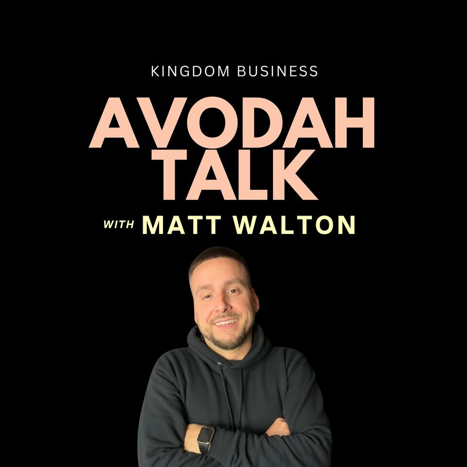 Avodah Talk w/ Matt Walton