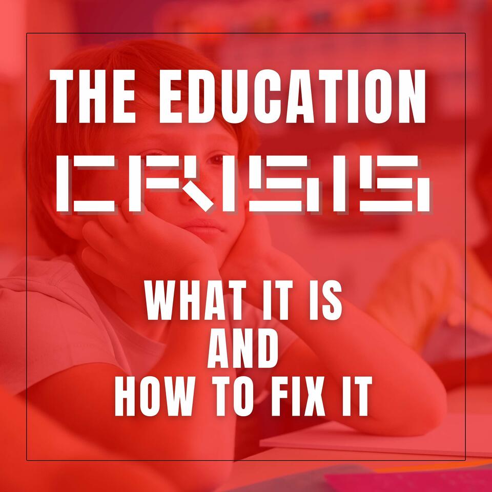The Education Crisis: What It Is and How to Fix It