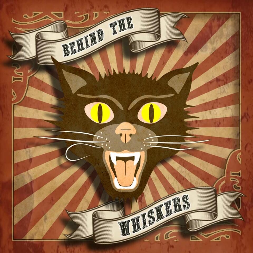 Behind the Whiskers