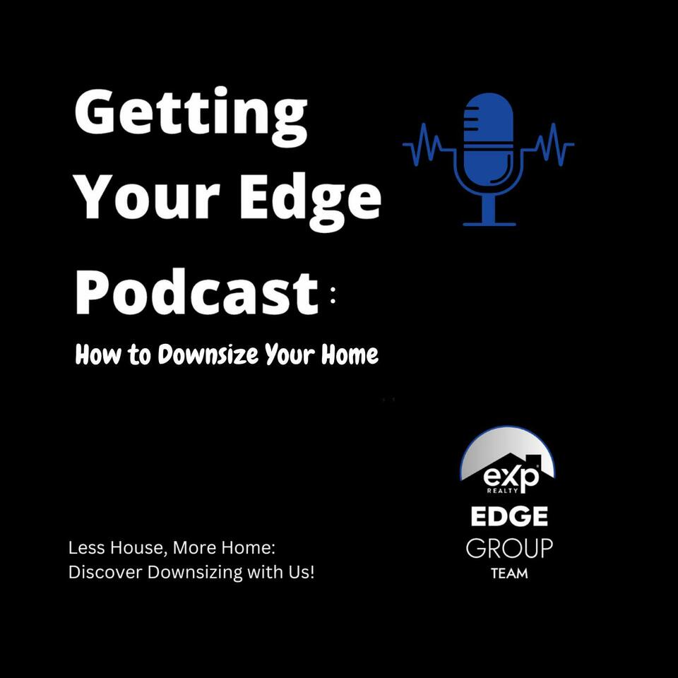 Getting Your Edge: How to Downsize Your Home.