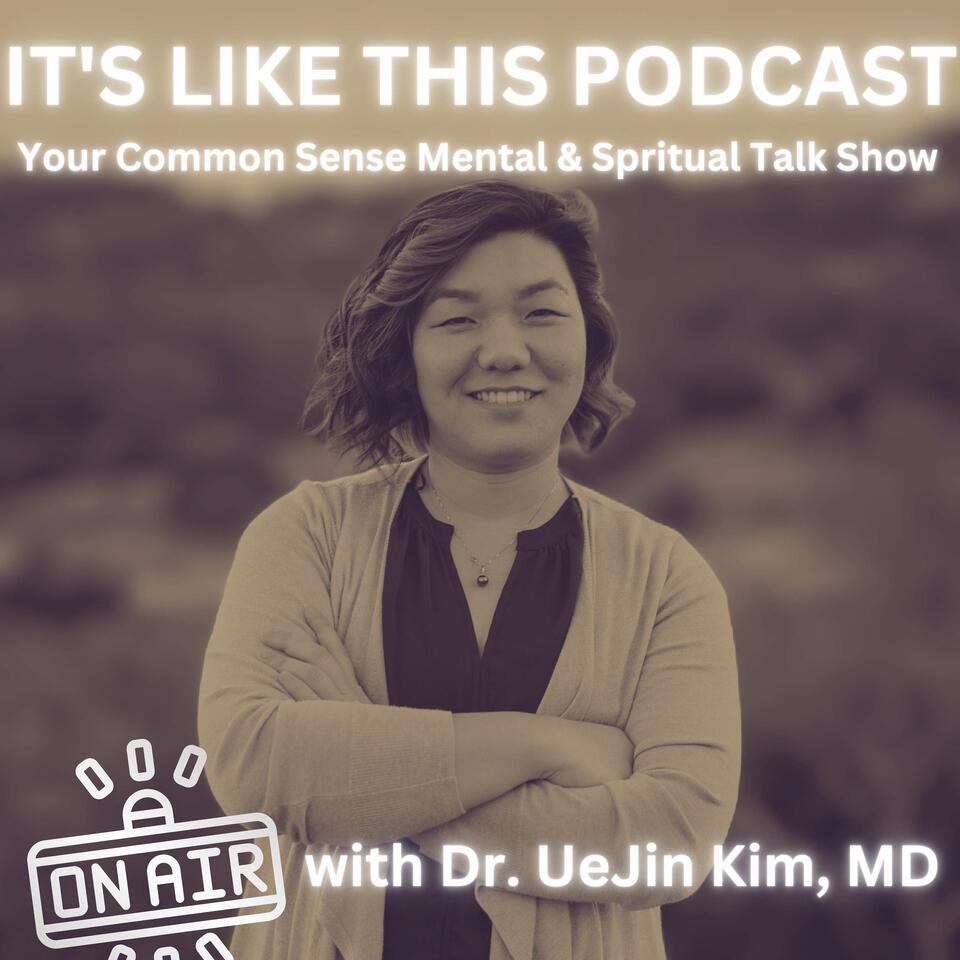 It's like this Podcast with Dr. UeJin Kim, MD