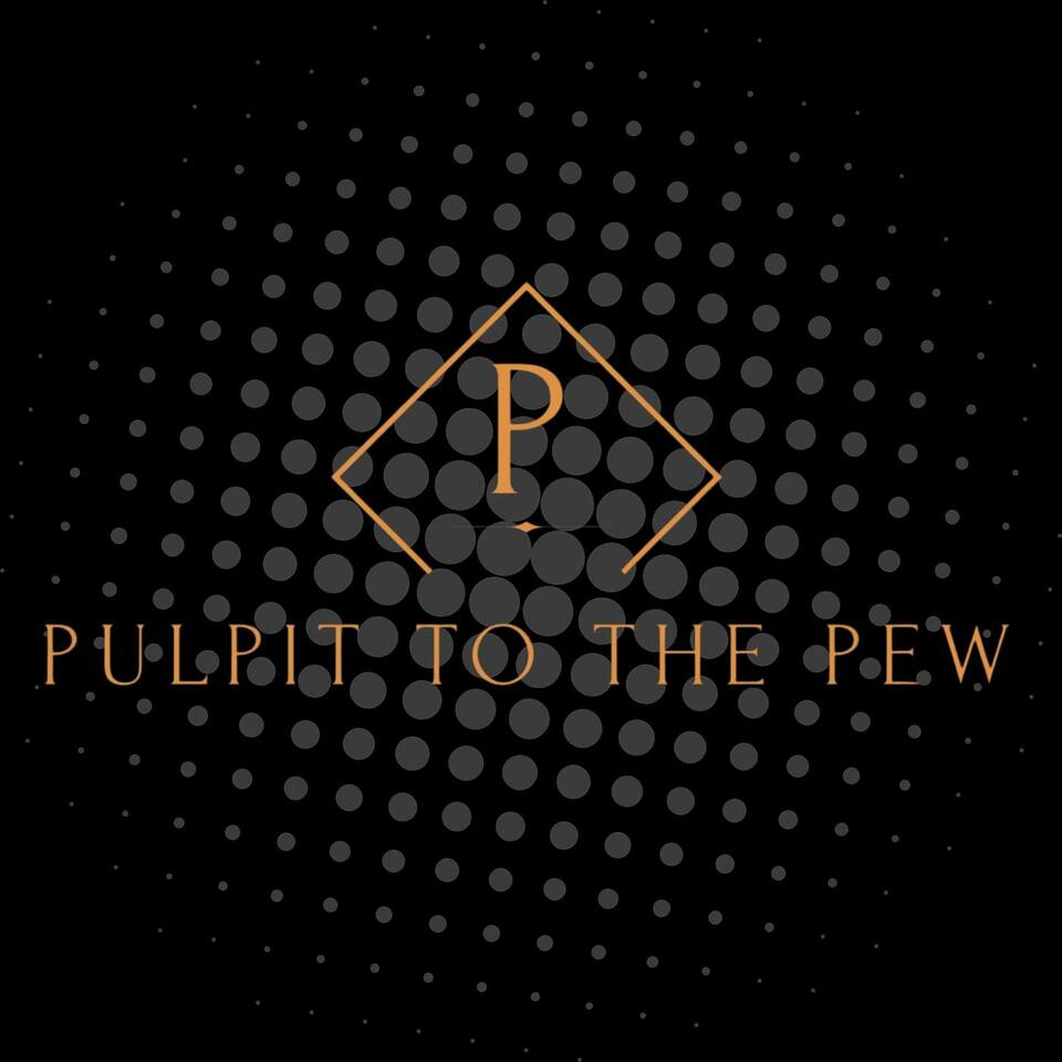 Pulpit to the Pew