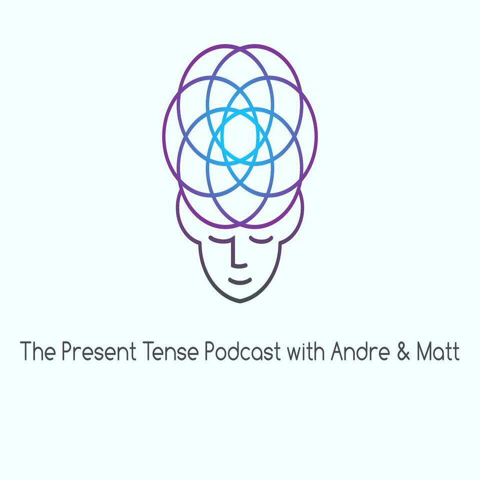 The Present Tense Podcast with Andre & Matt