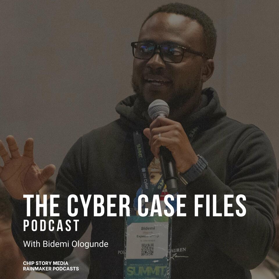 The Cyber Case Files Podcast with Bidemi Ologunde
