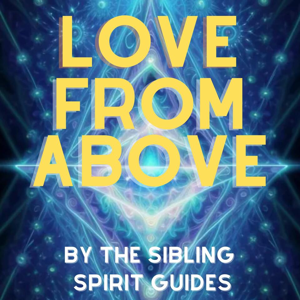 Love From Above from the Sibling Spirit Guides