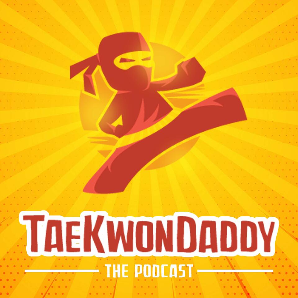 The TaeKwonDaddy Podcast