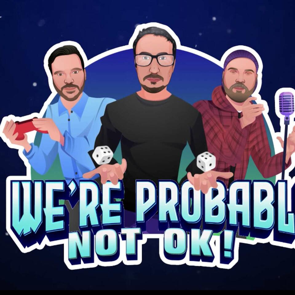 We're Probably Not Ok!