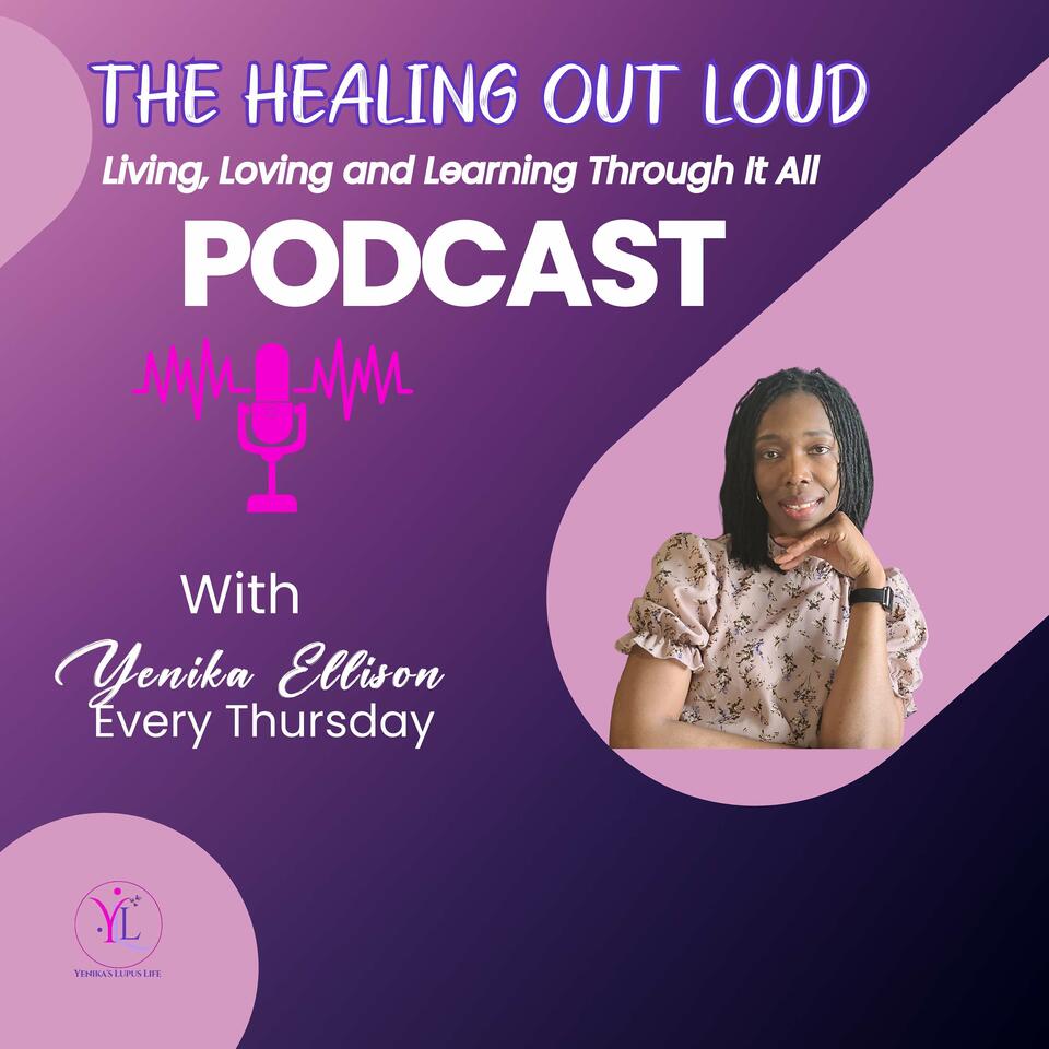 The Healing Out Loud Podcast - Living, Loving and Learning Through It All