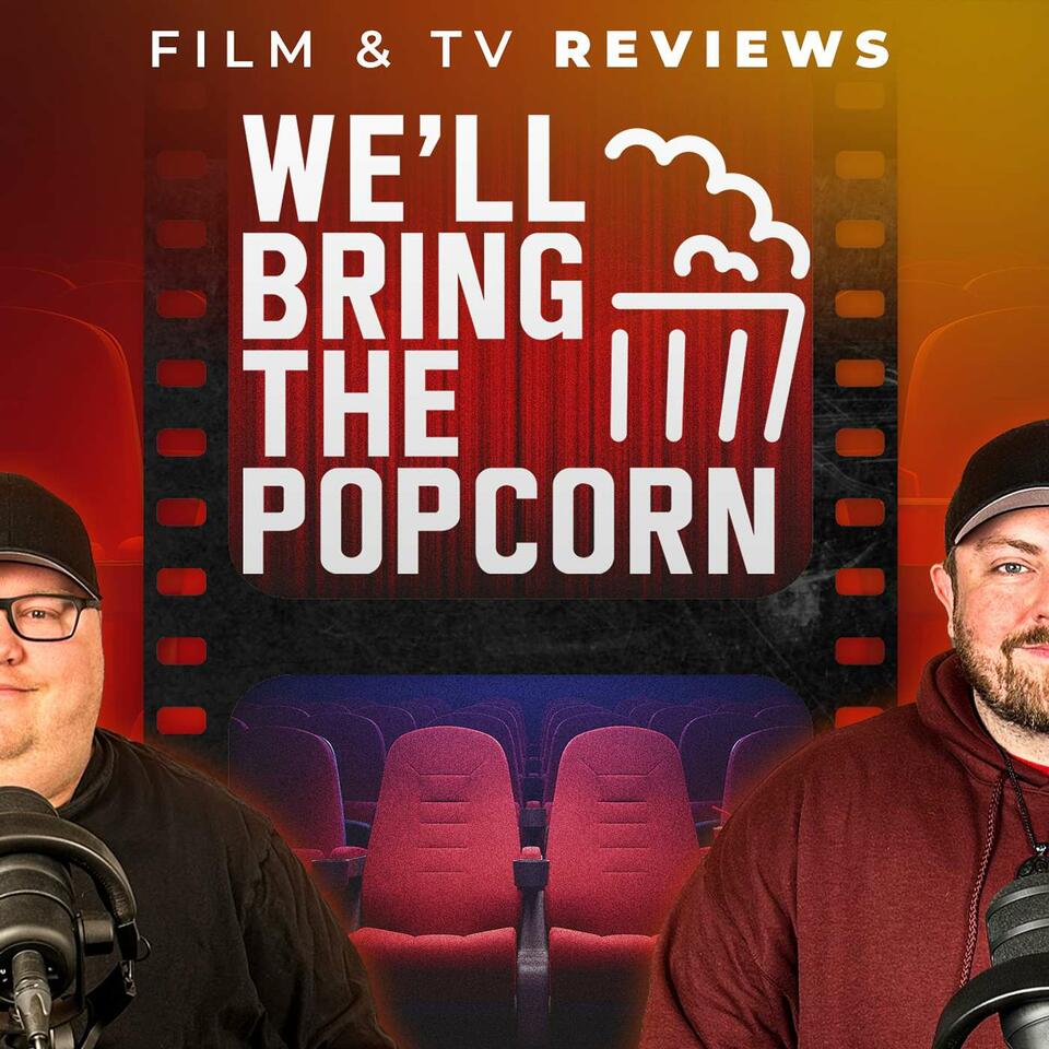 We'll Bring The Popcorn