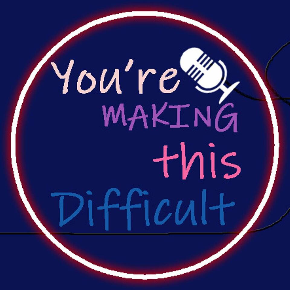 You're Making This Difficult