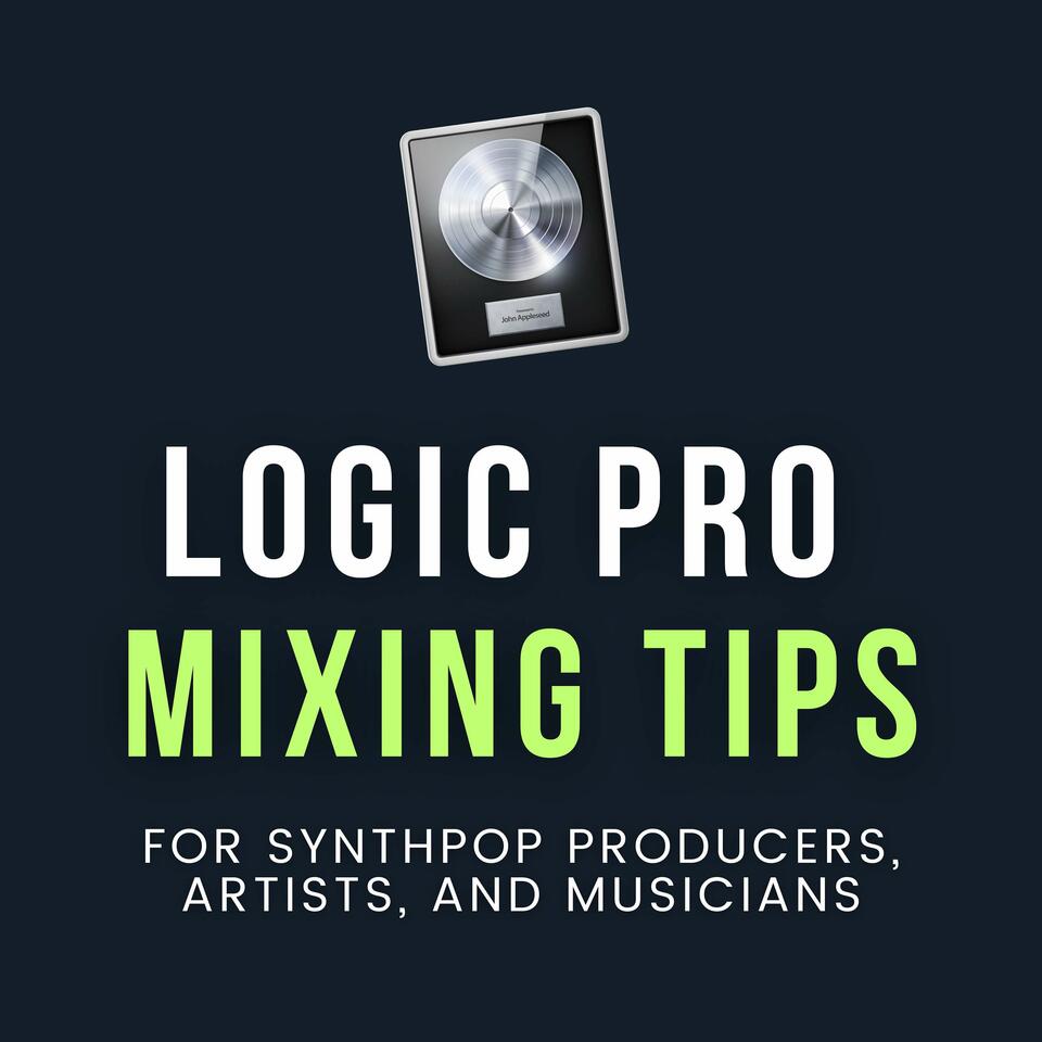 Logic Pro Podcast | Mixing Tips for Synthpop Producers, Artists, and Musicians