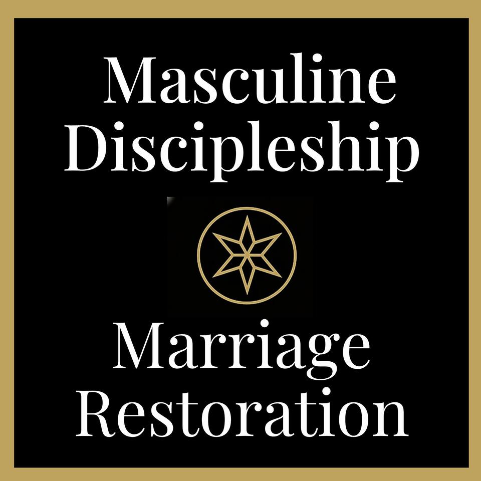 Masculine Discipleship For Marriage Restoration