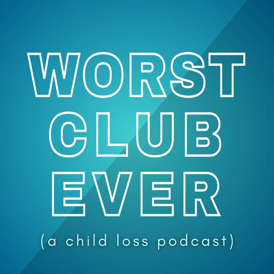 Worst Club Ever (A Child Loss Podcast)