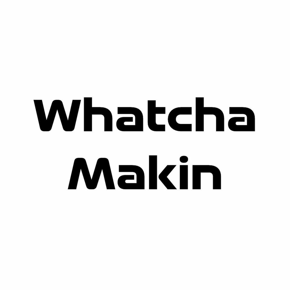 Whatcha Makin' Show